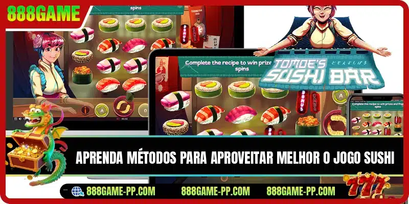 Aprenda métodos para aproveitar melhor o jogo Sushi