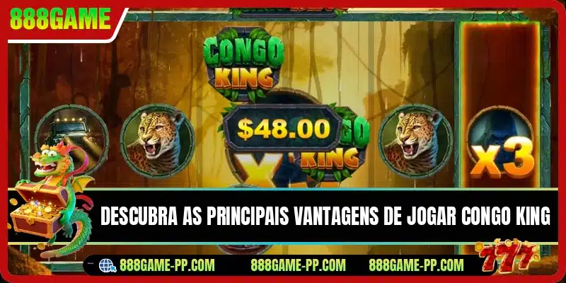 Descubra as principais vantagens de jogar Congo King