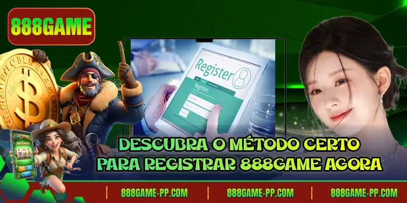 Descubra o método certo para registrar 888GAME agora