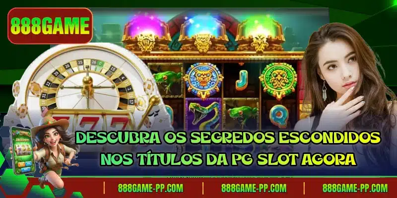 Descubra os segredos escondidos nos títulos da PG Slot agora