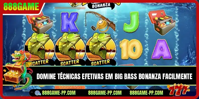 Domine técnicas efetivas em Big Bass Bonanza facilmente