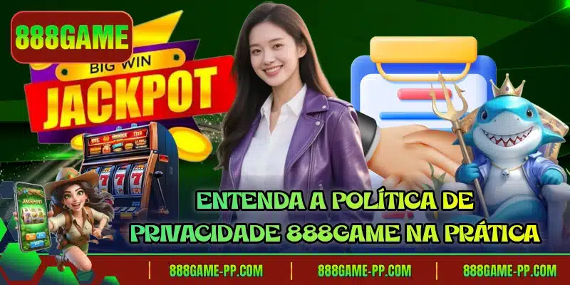 Entenda a política de privacidade 888GAME na prática