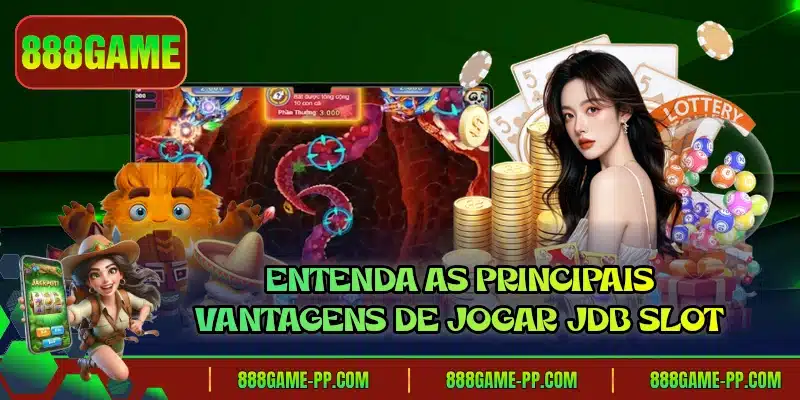 Entenda as principais vantagens de jogar JDB Slot