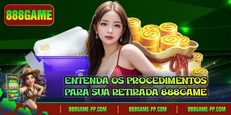 Entenda os procedimentos para sua retirada 888GAME