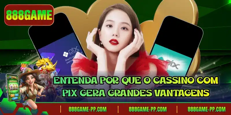 Entenda por que o cassino com pix gera grandes vantagens
