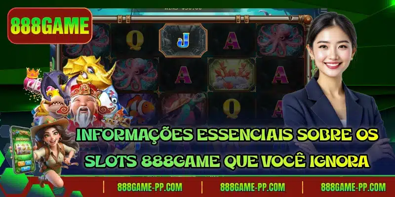 Informações essenciais sobre os Slots 888GAME que você ignora