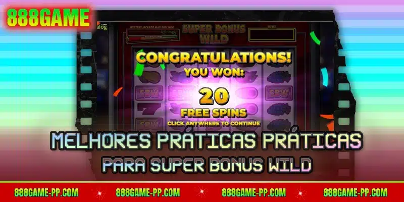Melhores práticas práticas para Super Bonus Wild