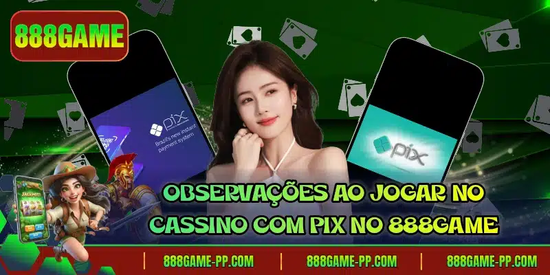 Observações ao jogar no cassino com pix no 888GAME