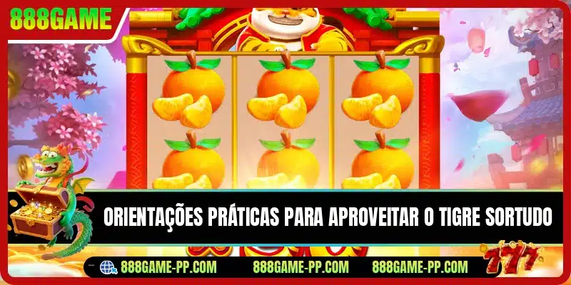 Orientações práticas para aproveitar o Tigre Sortudo