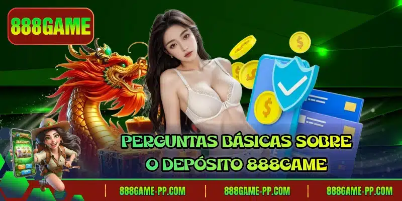 Perguntas básicas sobre o depósito 888GAME