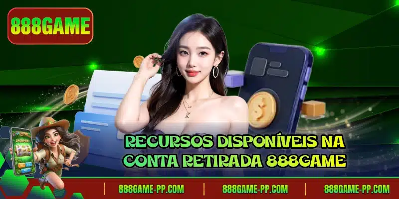 Recursos disponíveis na conta retirada 888GAME
