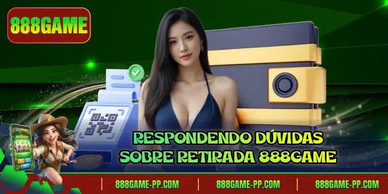 Respondendo dúvidas sobre retirada 888GAME