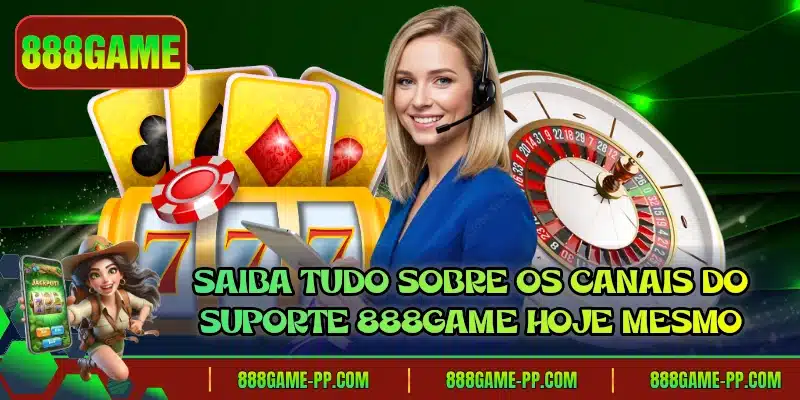 Saiba tudo sobre os canais do suporte 888GAME hoje mesmo
