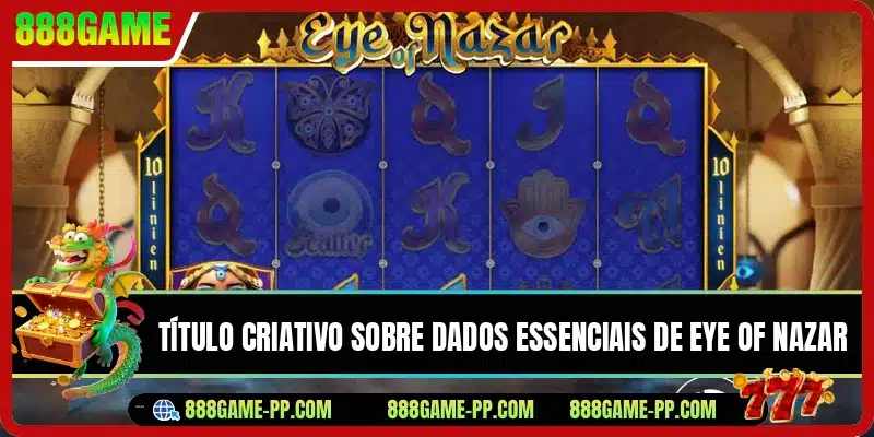 Título criativo sobre dados essenciais de Eye of Nazar