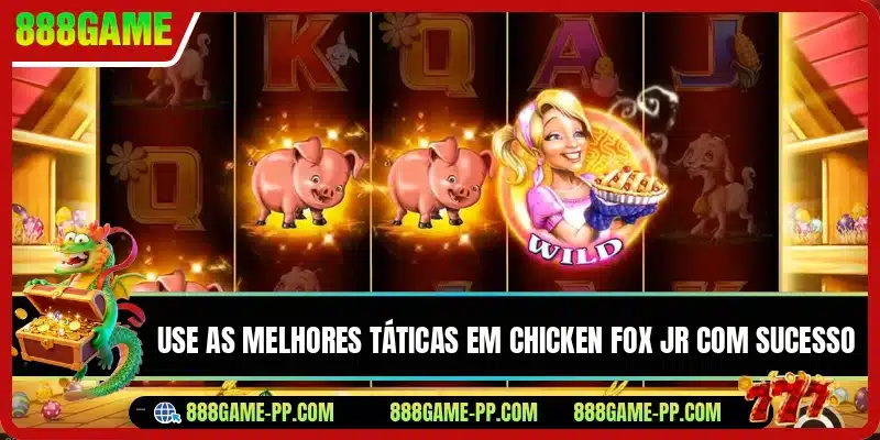 Use as melhores táticas em Chicken Fox Jr com sucesso