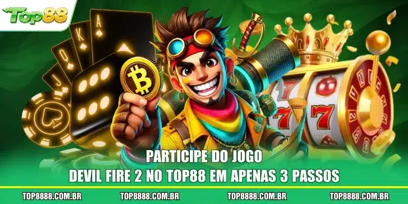Participe do jogo Devil Fire 2 no TOP88 em apenas 3 passos