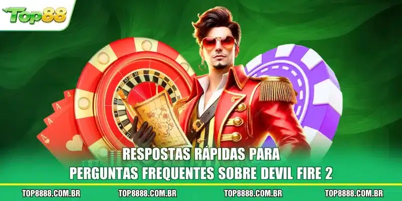Respostas rápidas para perguntas frequentes sobre Devil Fire 2